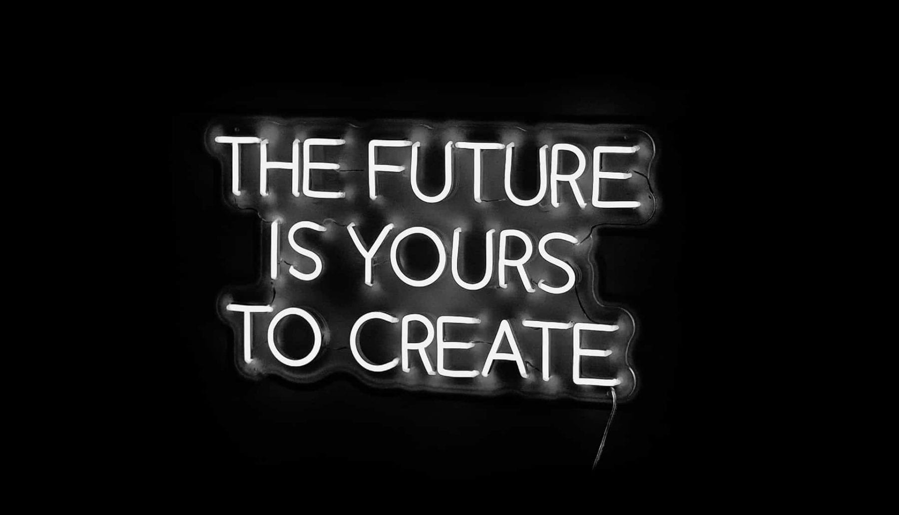 The Future is Yours to Create